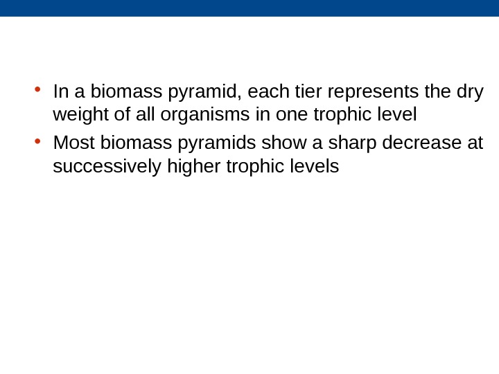  • In a biomass pyramid, each tier represents the dry weight of all