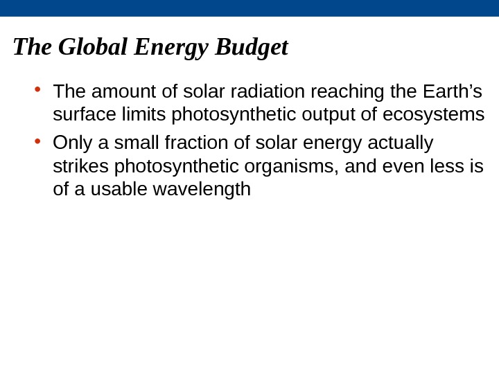 The Global Energy Budget • The amount of solar radiation reaching the Earth’s surface
