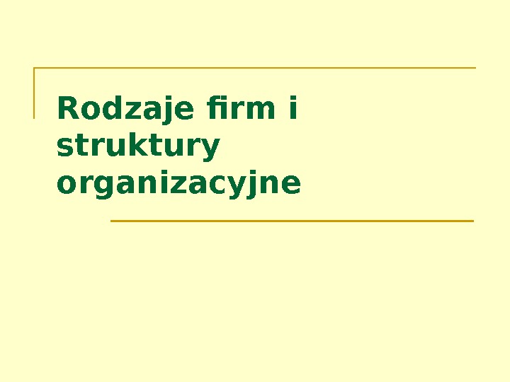 Rodzaje firm i struktury organizacyjne 