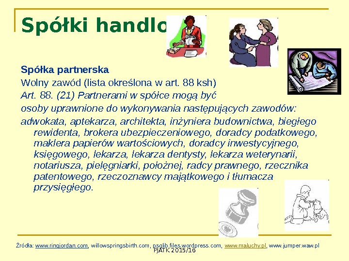 PJATK 2015/16 Spółki handlowe Spółka partnerska Wolny zawód (lista określona w art. 88 ksh)