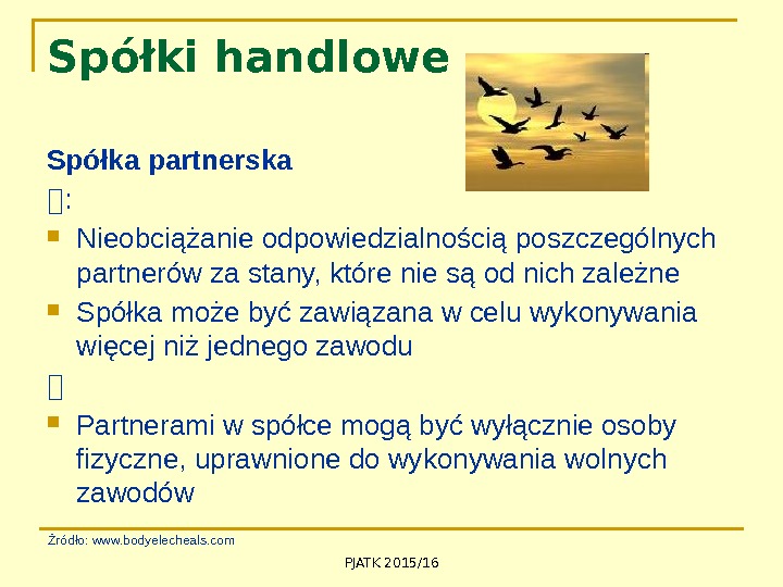 PJATK 2015/16 Spółki handlowe Spółka partnerska  :  Nieobciążanie odpowiedzialnością poszczególnych partnerów za