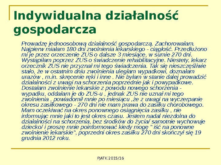 PJATK 2015/16 Indywidualna działalność gospodarcza  Prowadzę jednoosobową działalność gospodarczą. Zachorowałam.  Najpierw miałam