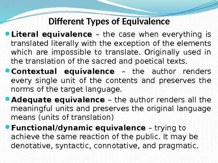 Different Types of Equivalence Literal equivalence  – the case when everything is translated