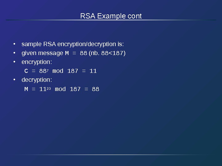 RSA Example cont • sample RSA encryption/decryption is:  • given message M =