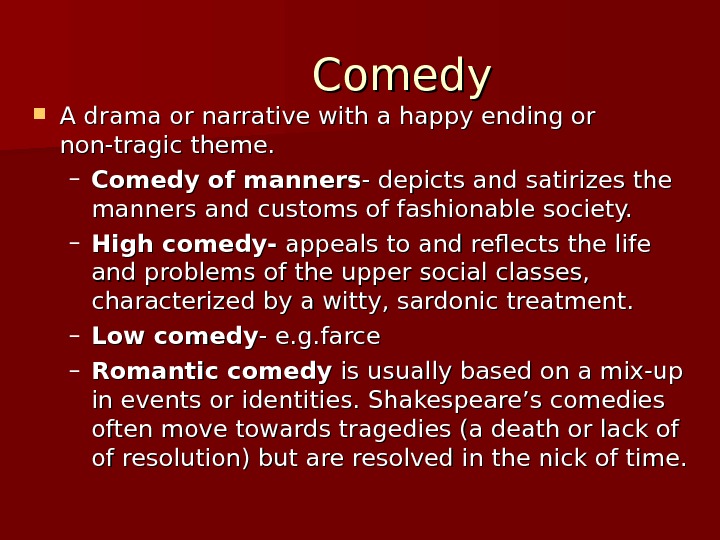 Comedy A drama or narrative with a happy ending or non-tragic theme. – Comedy