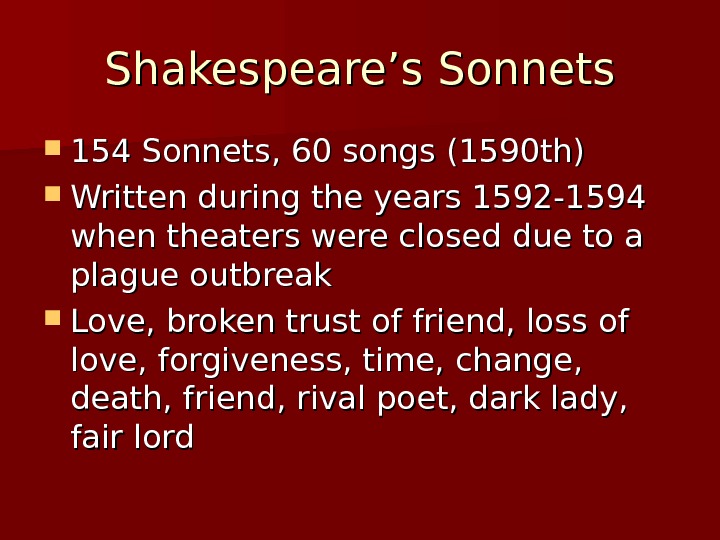 Shakespeare’s Sonnets 154 Sonnets, 60 songs (1590 th) Written during the years 1592 -1594