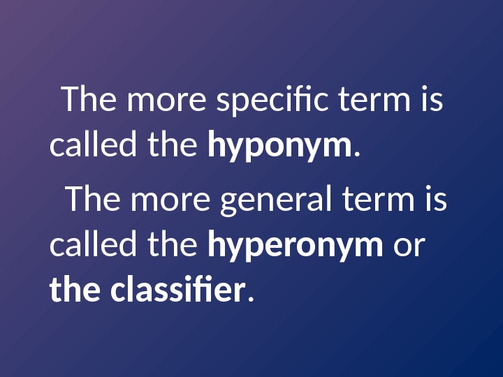   The more specific term is called the hyponym.  The more general