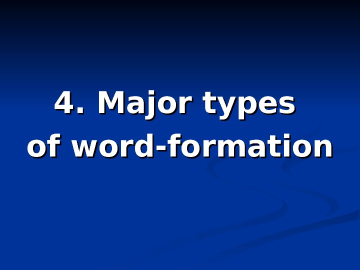 4. Major types of word-formation 