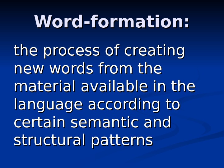 Word-formation: the process of creating new words from the material available in the language