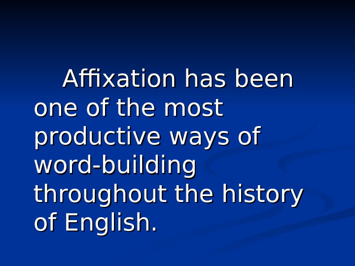    Affixation has been one of the most productive ways of word-building