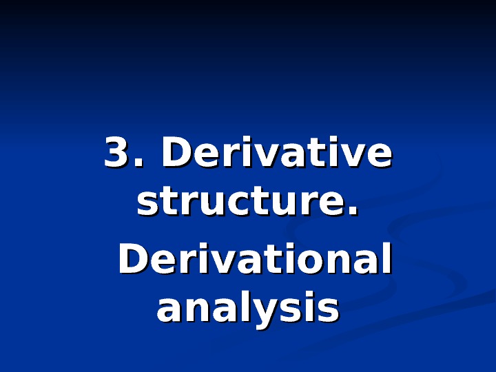 3. Derivative structure. Derivational analysis 