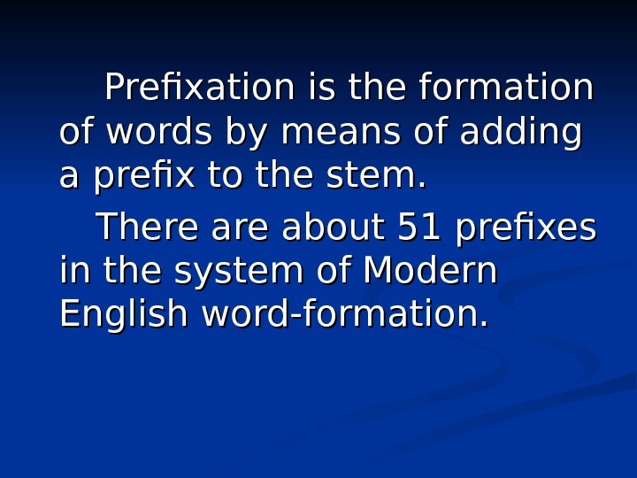  Prefixation is the formation of words by means of adding a prefix