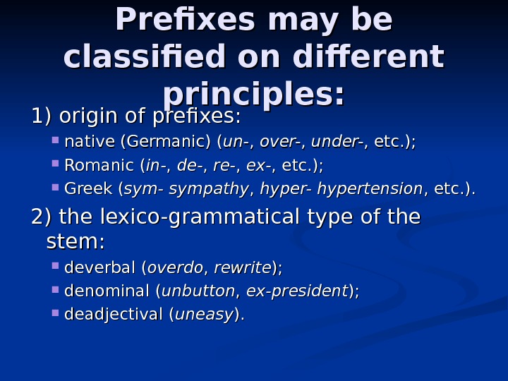 Prefixes may be classified on different principles: 1) origin of prefixes:  native (Germanic)