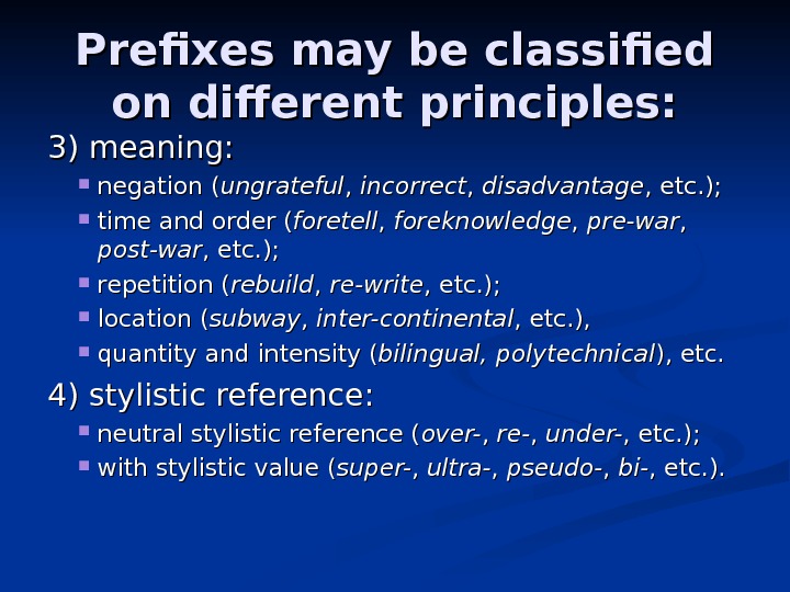 Prefixes may be classified on different principles: 3) meaning:  negation ( ungrateful ,