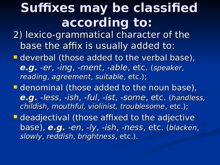 Suffixes may be classified according to:  2) lexico-grammatical character of the base the