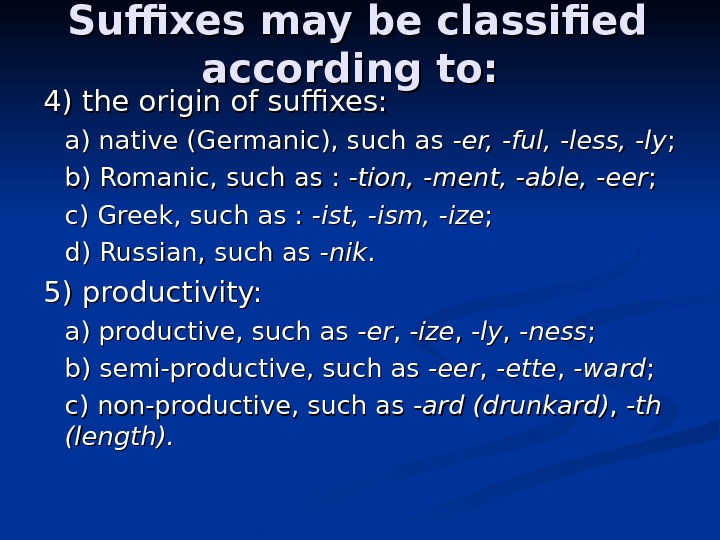 Suffixes may be classified according to:  4) 4) the origin of suffixes: 