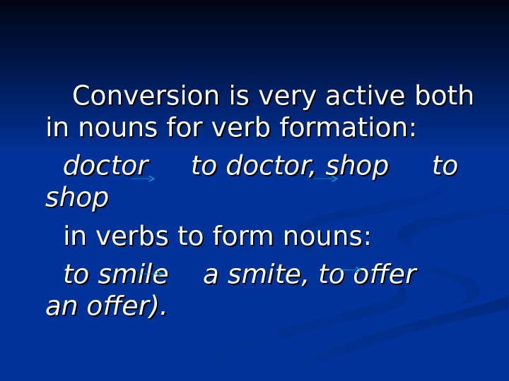     Conversion is very active both in nouns for verb formation: