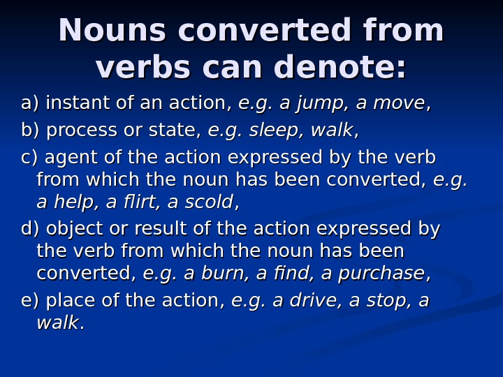 Nouns converted from verbs can denote: a) instant of an action,  e. g.