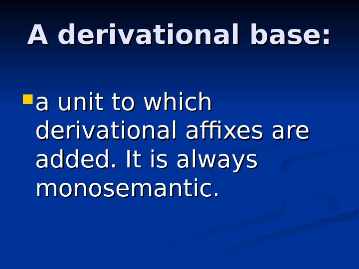 A derivational base:  a unit to which derivational affixes are added. It is