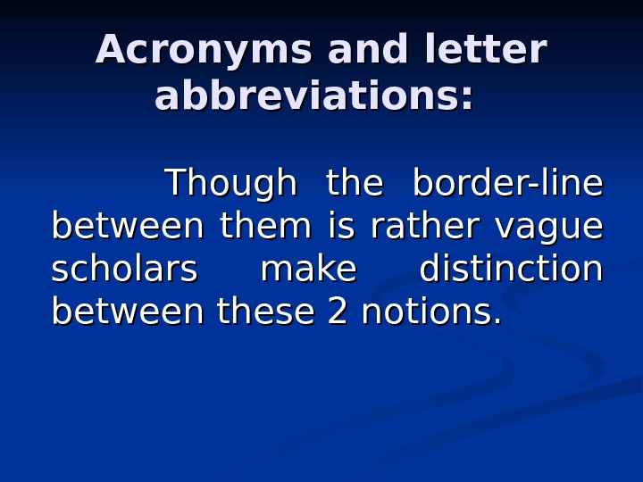 Acronyms and letter abbreviations:     Though the border-line between them is