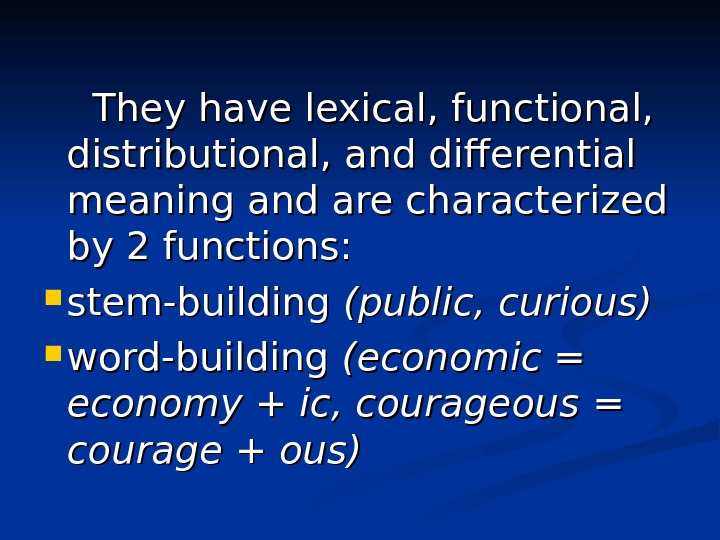    They have lexical, functional,  distributional, and differential meaning and are