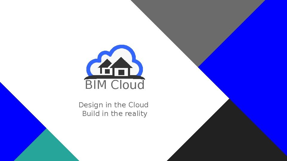 BIM Cloud Design in the Cloud Build in the reality  