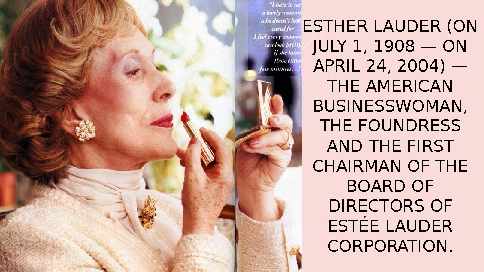 ESTHER LAUDER (ON JULY 1, 1908 — ON APRIL 24, 2004) — THE AMERICAN