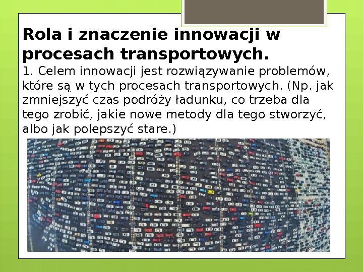 Rola i znaczenie innowacji w procesach transportowych. 1. Celem innowacji jest rozwiązywanie problemów, 