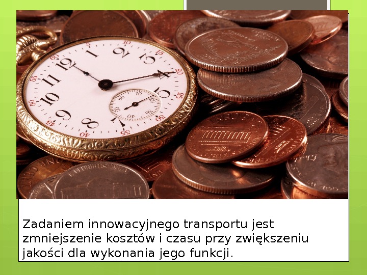 Zadaniem innowacyjnego transportu jest zmniejszenie kosztów i czasu przy zwiększeniu jakości dla wykonania jego