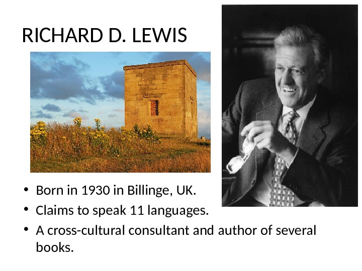 RICHARD D. LEWIS • Born in 1930 in Billinge, UK.  • Claims to