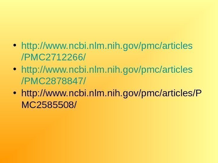  • http: //www. ncbi. nlm. nih. gov/pmc/articles /PMC 2712266/ • http: //www. ncbi.