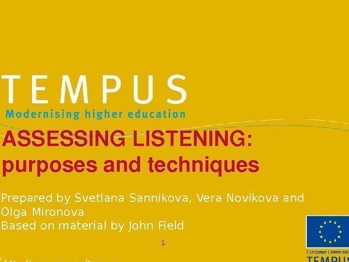 1 ASSESSINGLISTENING: purposesandtechniques Prepared by Svetlana Sannikova, Vera Novikova and Olga Mironova Based on
