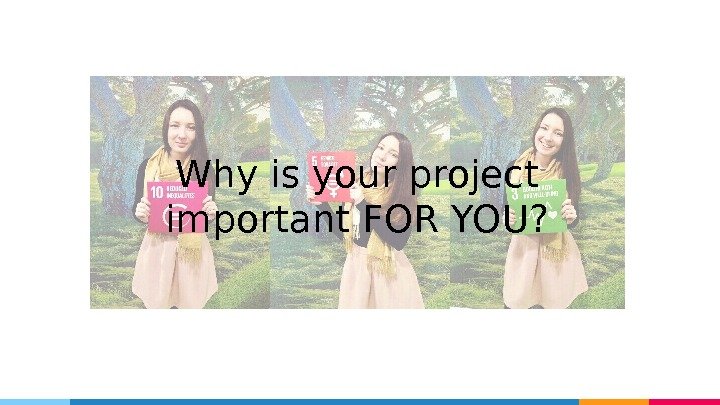 Why is your project important FOR YOU?  