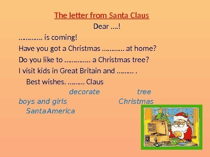 The letter from Santa Claus Dear …. ! …………. is coming! Have you got
