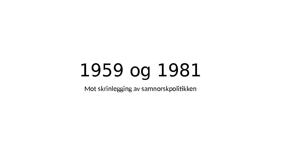 1959 og 1981 Mot skrinlegging av samnorskpolitikken 