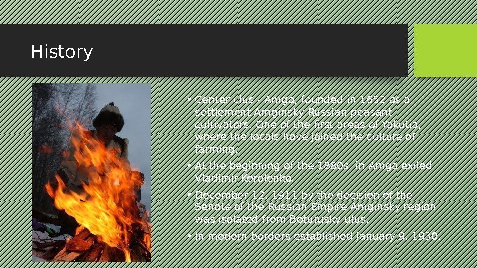 History • Center ulus - Amga, founded in 1652 as a settlement Amginsky Russian