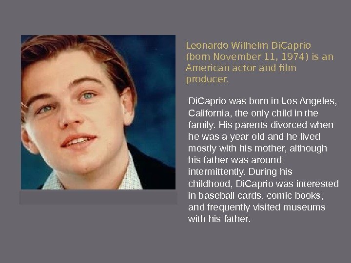Leonardo Wilhelm Di. Caprio (born November 11, 1974) is an American actor and film