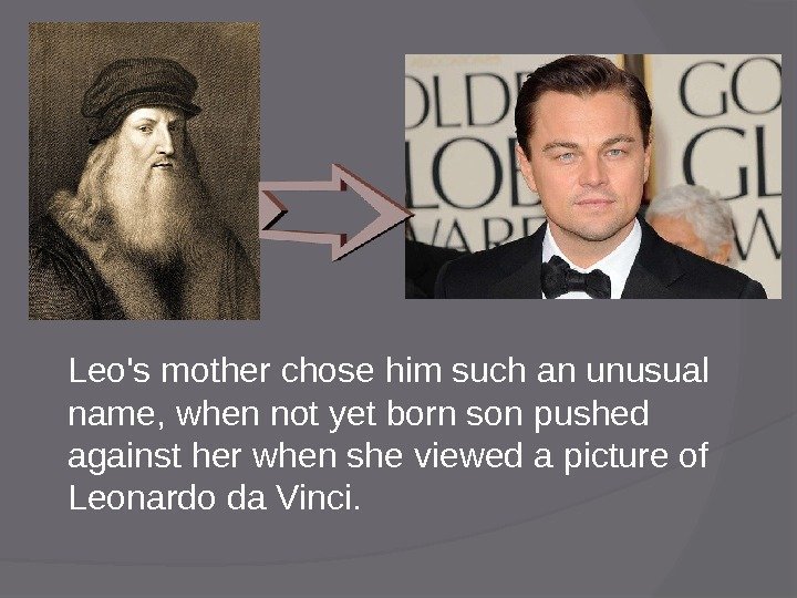 Leo's mother chose him such an unusual name, when not yet born son pushed