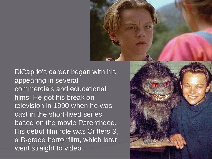 Di. Caprio's career began with his appearing in several commercials and educational films. He