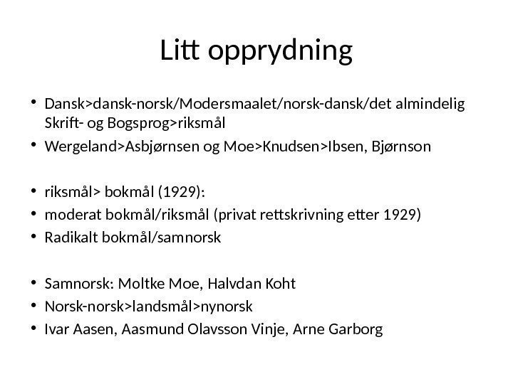 Litt opprydning • Danskdansk-norsk/Modersmaalet/norsk-dansk/det almindelig Skrift- og Bogsprogriksmål • WergelandAsbjørnsen og MoeKnudsenIbsen, Bjørnson •