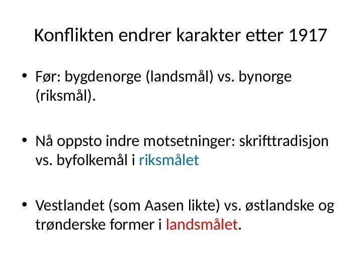Konflikten endrer karakter etter 1917 • Før: bygdenorge (landsmål) vs. bynorge (riksmål).  •