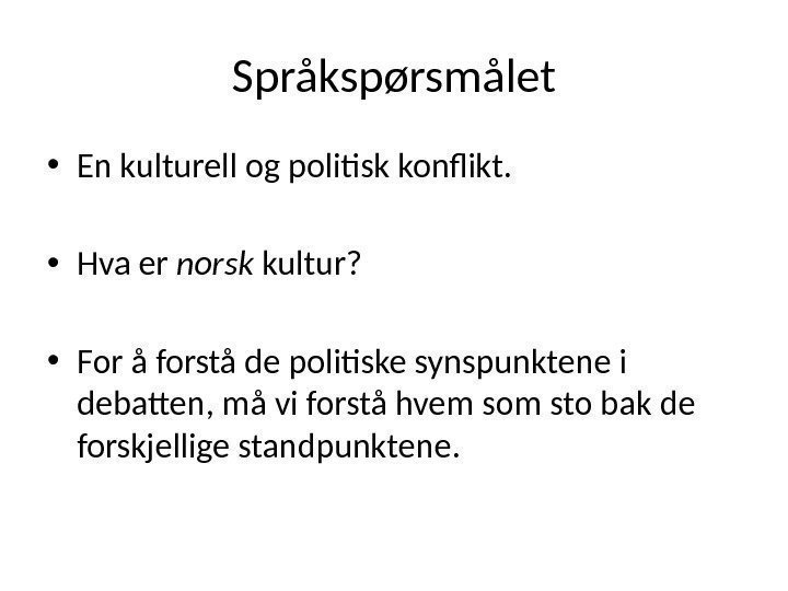 Språkspørsmålet • En kulturell og politisk konflikt.  • Hva er norsk kultur? 