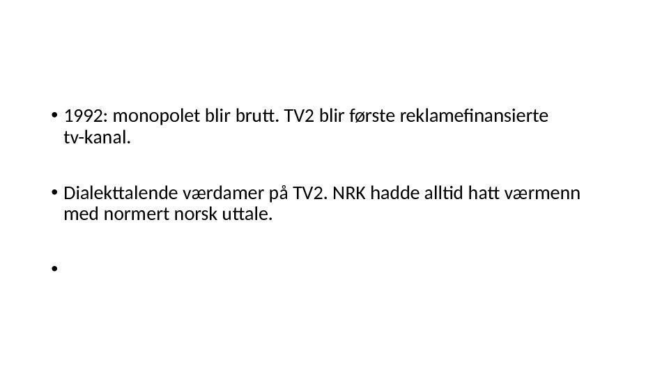  • 1992: monopolet blir brutt. TV 2 blir første reklamefinansierte tv-kanal.  •