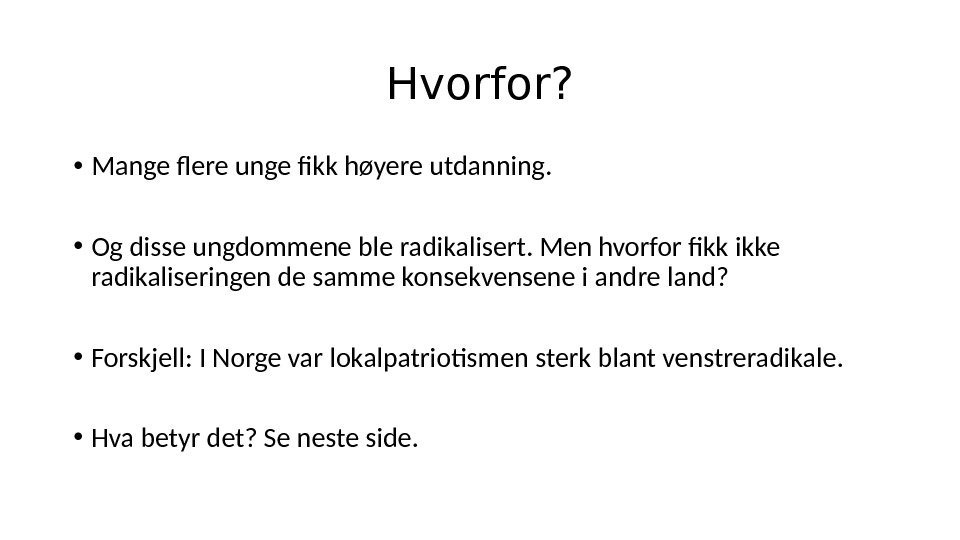 Hvorfor?  • Mange flere unge fikk høyere utdanning.  • Og disse ungdommene