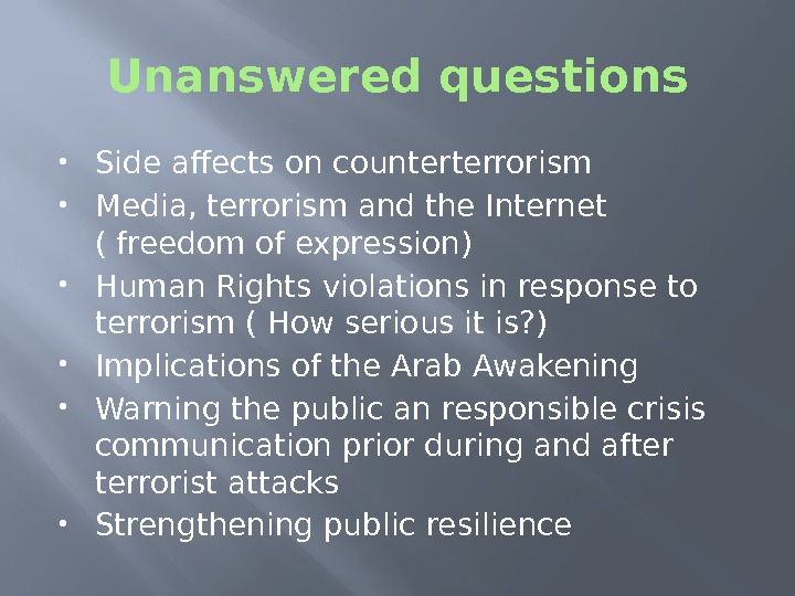Unanswered questions Side affects on counterterrorism Media, terrorism and the Internet ( freedom of