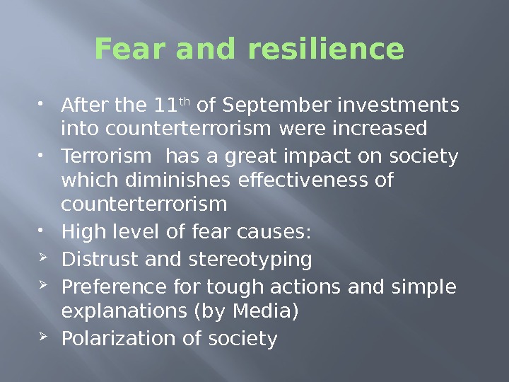 Fear and resilience  After the 11 th of September investments into counterterrorism were