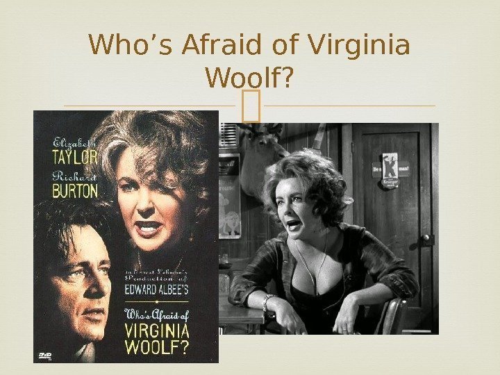 Who’s Afraid of Virginia Woolf? 