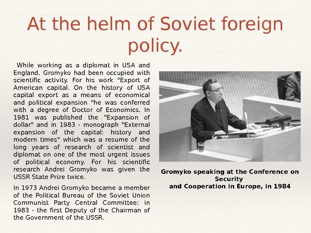 At the helm of Soviet foreign policy.  While working as a diplomat in