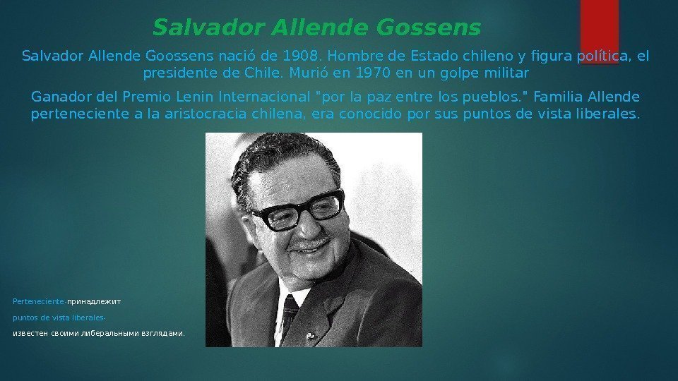 Salvador Allende Gossens Salvador Allende Goossens nació de 1908. Hombre de Estado chileno y