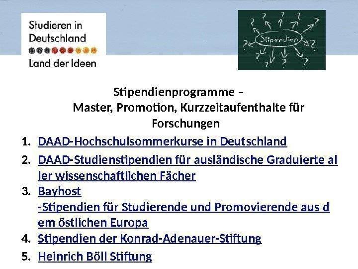 Stipendienprogramme – Master, Promotion, Kurzzeitaufenthalte für Forschungen 1. DAAD-Hochschulsommerkurse in Deutschland 2. DAAD-Studienstipendien für